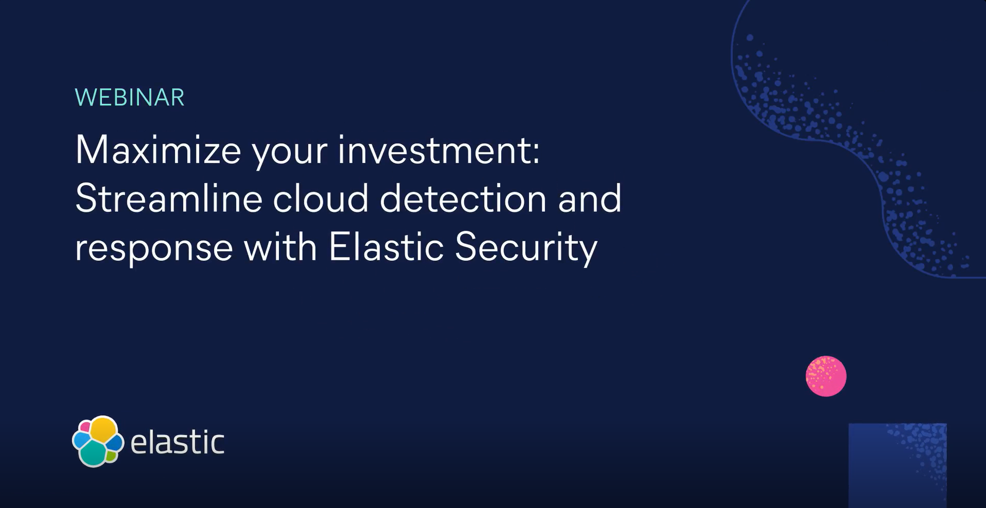 Maximize your investment: Streamline cloud detection and response with Elastic Security