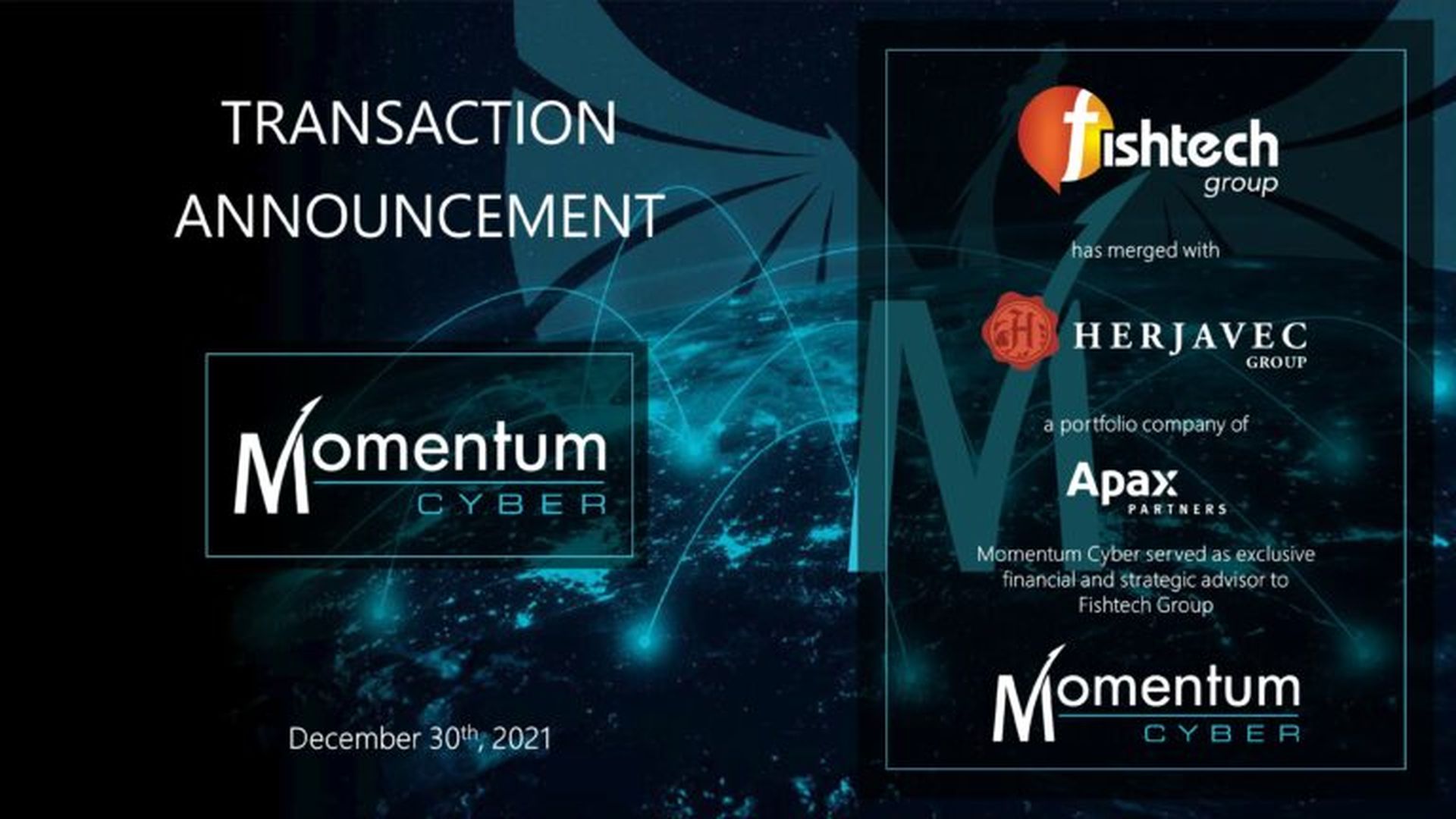 Momentum Cyber advised on the merger of two award-winning cybersecurity solutions providers, Fishtech Group and Herjavec Group, who announced their merger on Dec. 30, 2021.