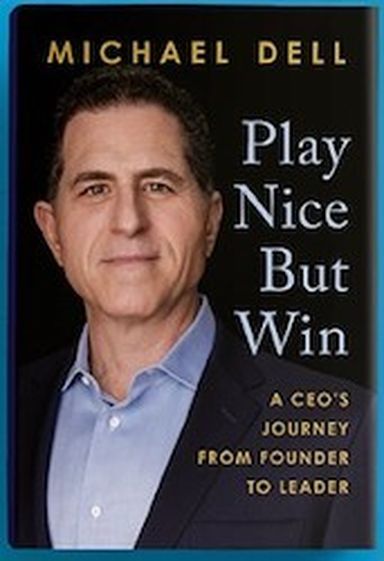 Michael Dell&#8217;s new book is Play Nice But Win: A CEO&#8217;s Journey From Founder to Leader